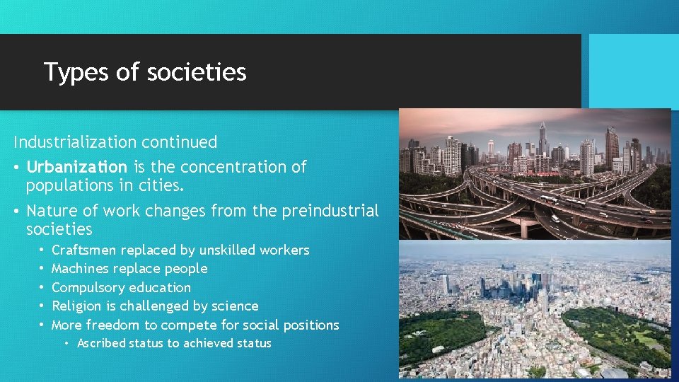 Types of societies Industrialization continued • Urbanization is the concentration of populations in cities.