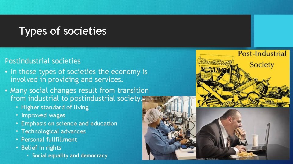 Types of societies Postindustrial societies • In these types of societies the economy is