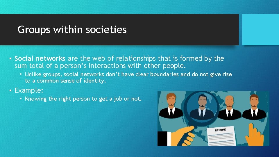 Groups within societies • Social networks are the web of relationships that is formed