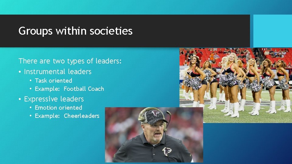 Groups within societies There are two types of leaders: • Instrumental leaders • Task