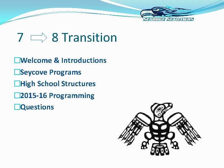 7 8 Transition �Welcome & Introductions �Seycove Programs �High School Structures � 2015 -16