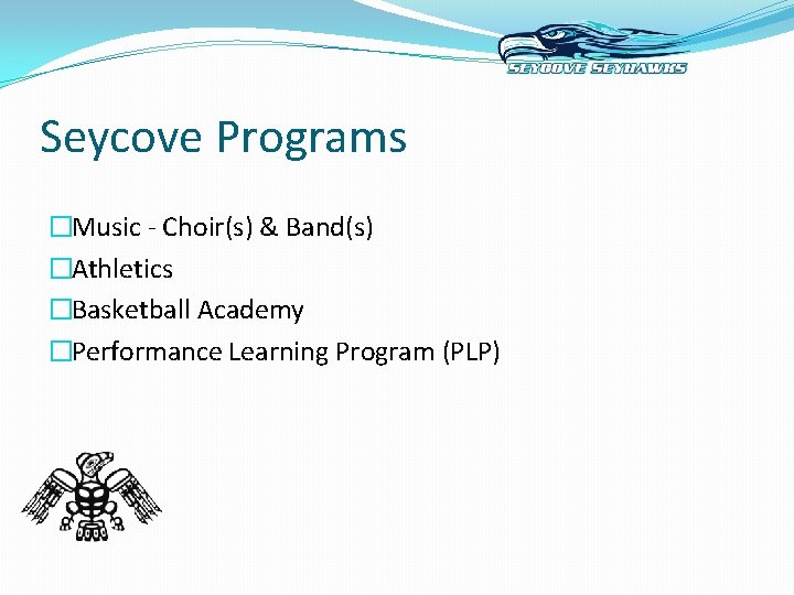 Seycove Programs �Music - Choir(s) & Band(s) �Athletics �Basketball Academy �Performance Learning Program (PLP)