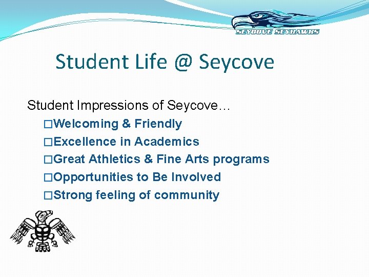 Student Life @ Seycove Student Impressions of Seycove… �Welcoming & Friendly �Excellence in Academics
