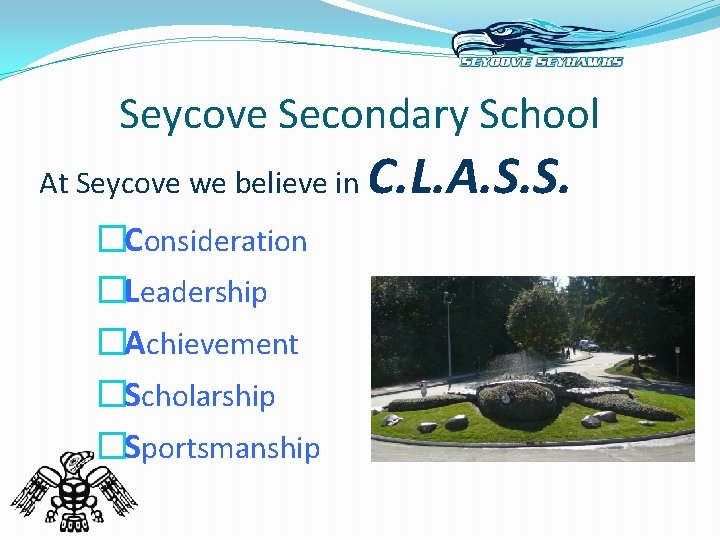 Seycove Secondary School At Seycove we believe in �Consideration �Leadership �Achievement �Scholarship �Sportsmanship C.