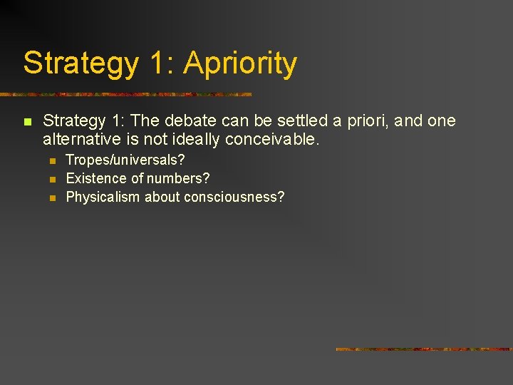 Strategy 1: Apriority n Strategy 1: The debate can be settled a priori, and