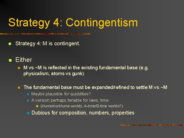 Strategy 4: Contingentism n Strategy 4: M is contingent. n Either n M vs
