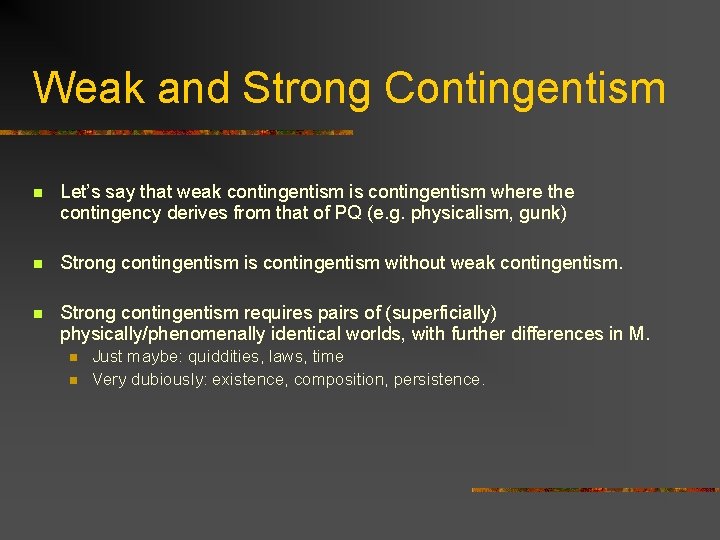 Weak and Strong Contingentism n Let’s say that weak contingentism is contingentism where the