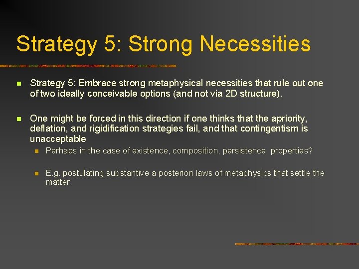 Strategy 5: Strong Necessities n Strategy 5: Embrace strong metaphysical necessities that rule out
