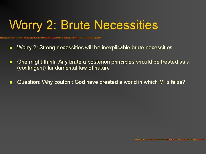Worry 2: Brute Necessities n Worry 2: Strong necessities will be inexplicable brute necessities