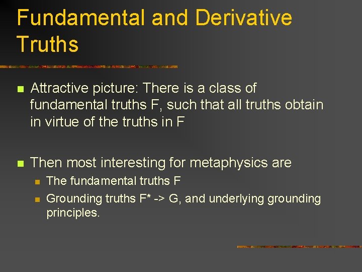 Fundamental and Derivative Truths n Attractive picture: There is a class of fundamental truths