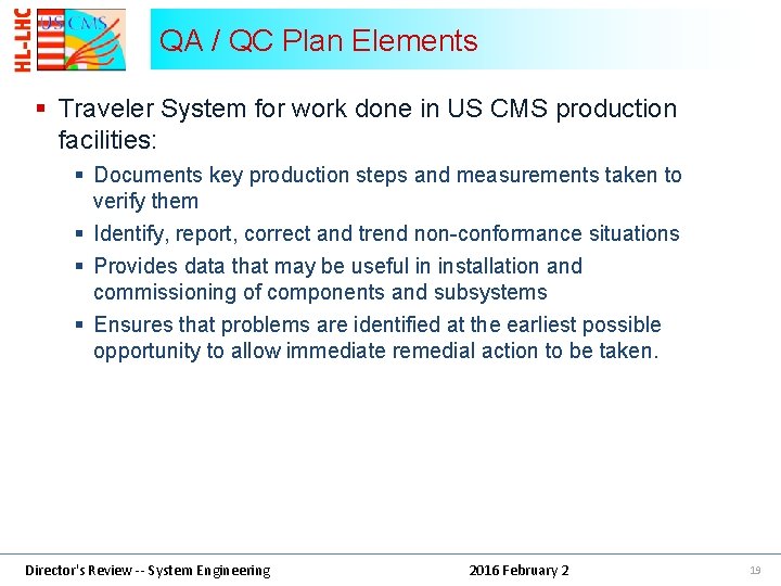 QA / QC Plan Elements § Traveler System for work done in US CMS