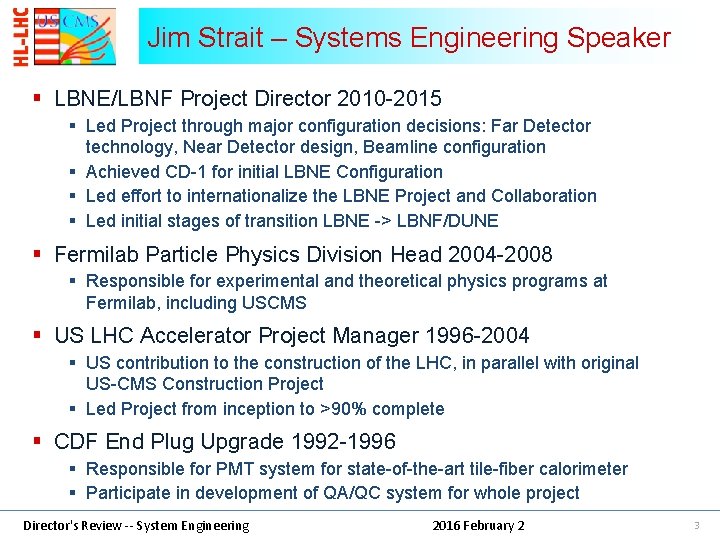 Jim Strait – Systems Engineering Speaker § LBNE/LBNF Project Director 2010 -2015 § Led