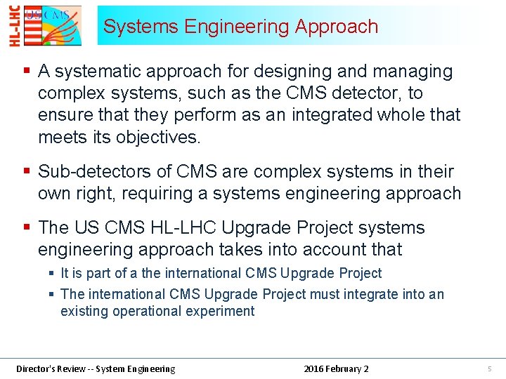 Systems Engineering Approach § A systematic approach for designing and managing complex systems, such