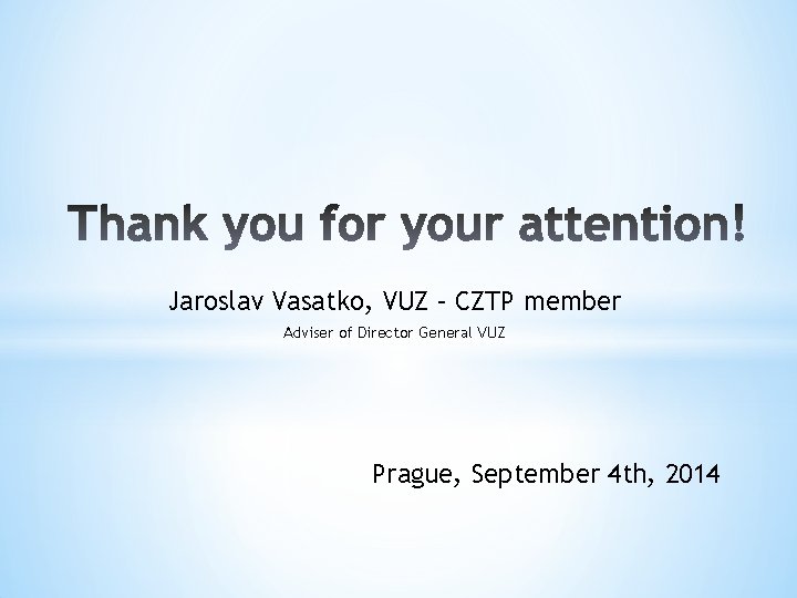 Jaroslav Vasatko, VUZ – CZTP member Adviser of Director General VUZ Prague, September 4