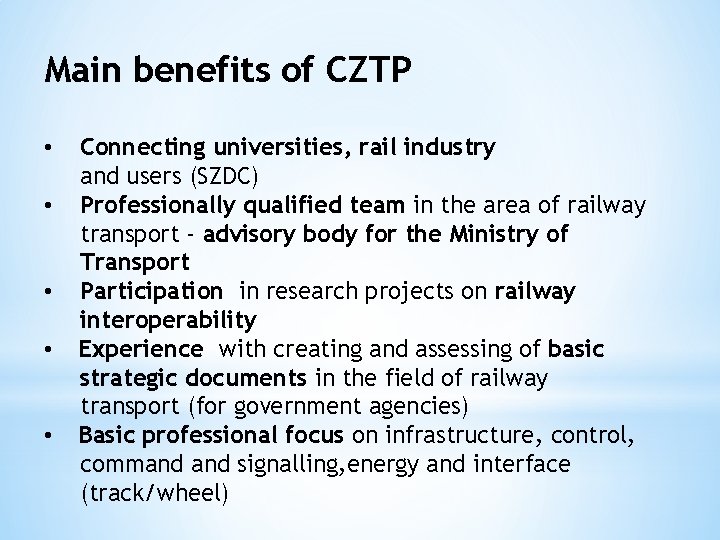 Main benefits of CZTP • • • Connecting universities, rail industry and users (SZDC)