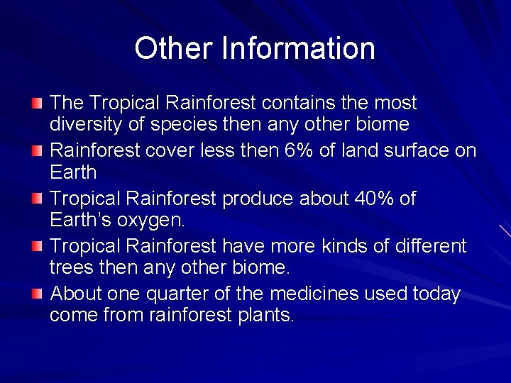 Other Information The Tropical Rainforest contains the most diversity of species then any other