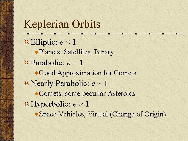 Keplerian Orbits Elliptic: e < 1 Planets, Satellites, Binary Parabolic: e = 1 Good