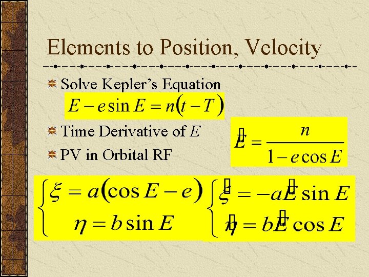 Elements to Position, Velocity Solve Kepler’s Equation Time Derivative of E PV in Orbital