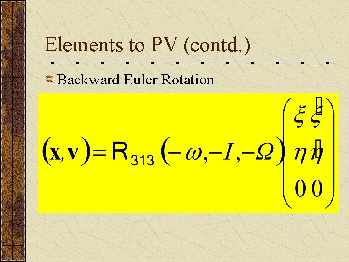 Elements to PV (contd. ) Backward Euler Rotation 