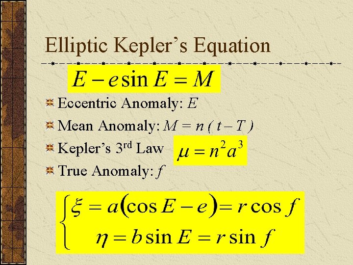 Elliptic Kepler’s Equation Eccentric Anomaly: E Mean Anomaly: M = n ( t –