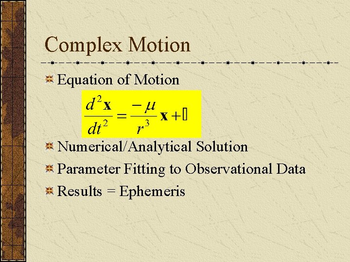 Complex Motion Equation of Motion Numerical/Analytical Solution Parameter Fitting to Observational Data Results =