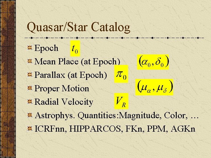 Quasar/Star Catalog Epoch Mean Place (at Epoch) Parallax (at Epoch) Proper Motion Radial Velocity