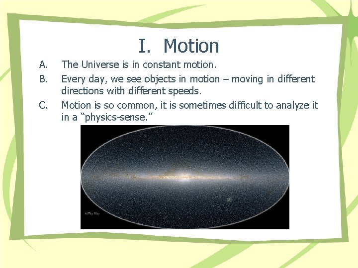 I. Motion A. B. C. The Universe is in constant motion. Every day, we