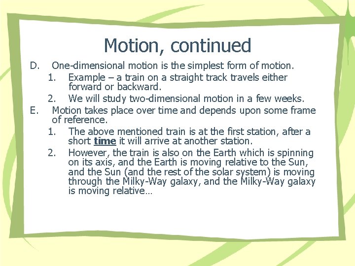 Motion, continued D. One-dimensional motion is the simplest form of motion. 1. Example –