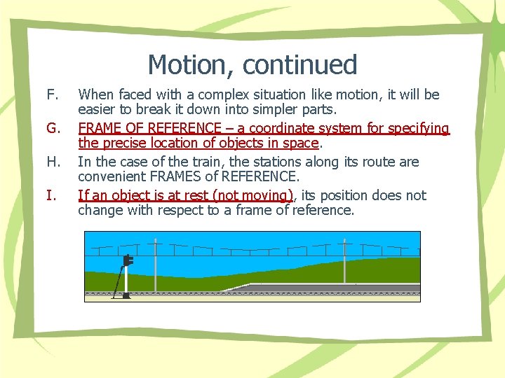 Motion, continued F. G. H. I. When faced with a complex situation like motion,
