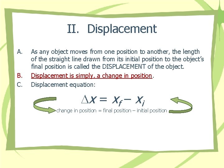 II. Displacement A. B. C. As any object moves from one position to another,