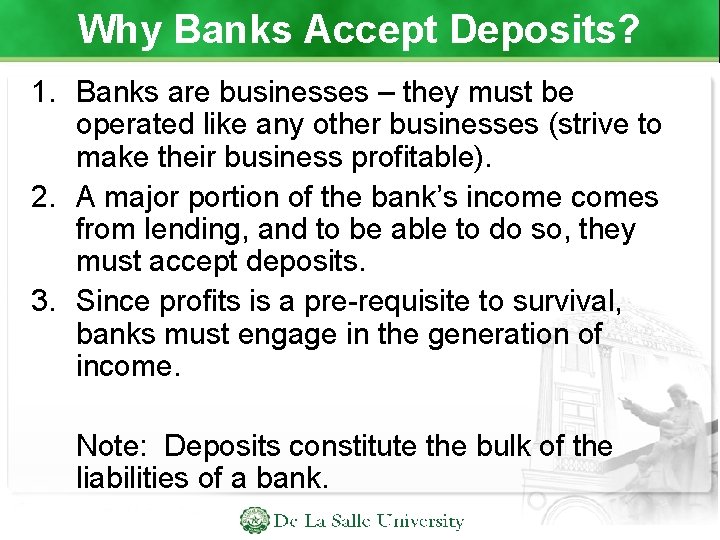 Why Banks Accept Deposits? 1. Banks are businesses – they must be operated like