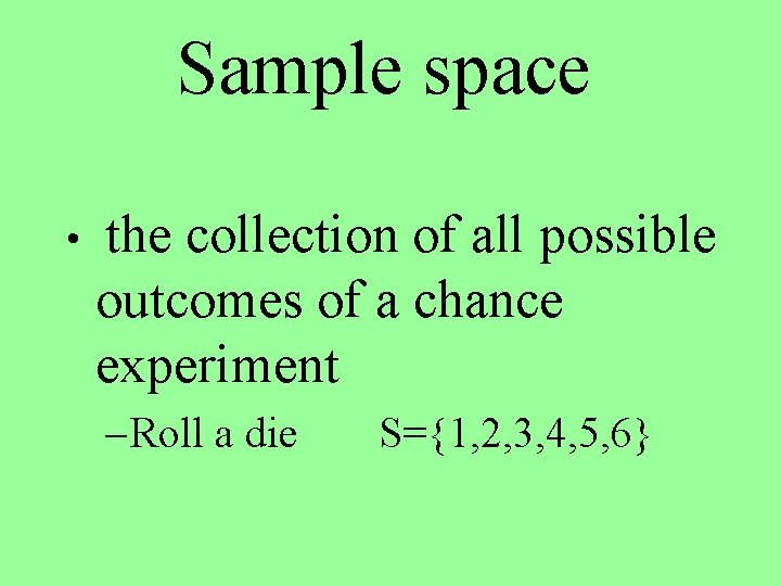 Sample space • the collection of all possible outcomes of a chance experiment –