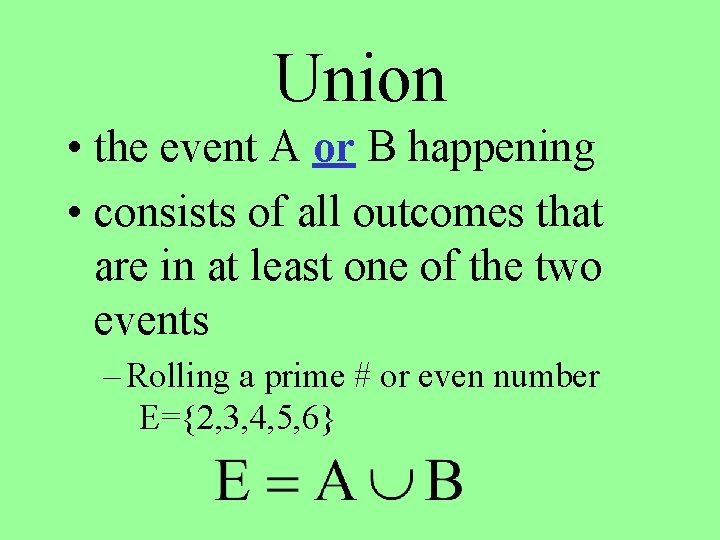 Union • the event A or B happening • consists of all outcomes that