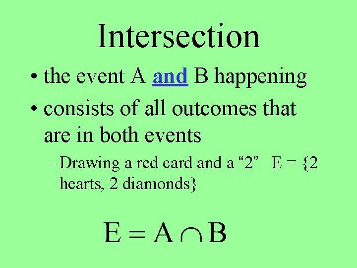 Intersection • the event A and B happening • consists of all outcomes that