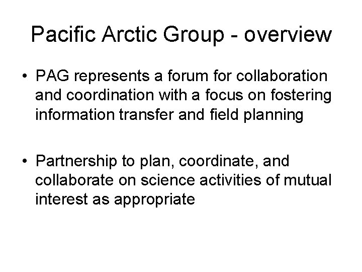 Pacific Arctic Group - overview • PAG represents a forum for collaboration and coordination