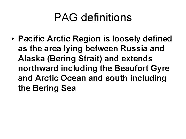 PAG definitions • Pacific Arctic Region is loosely defined as the area lying between