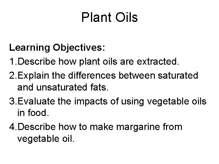 Plant Oils Learning Objectives: 1. Describe how plant oils are extracted. 2. Explain the