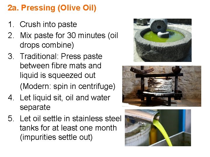2 a. Pressing (Olive Oil) 1. Crush into paste 2. Mix paste for 30