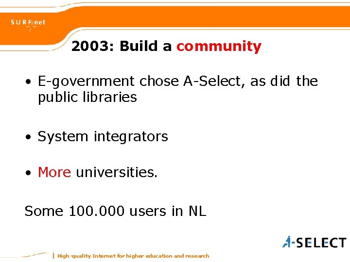 2003: Build a community • E-government chose A-Select, as did the public libraries •