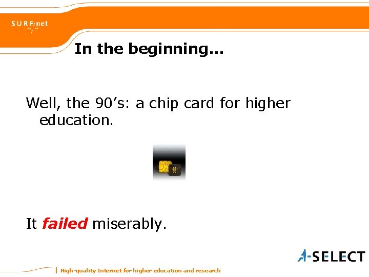 In the beginning… Well, the 90’s: a chip card for higher education. It failed