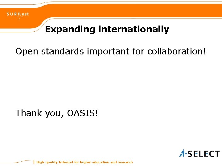 Expanding internationally Open standards important for collaboration! Thank you, OASIS! High-quality Internet for higher