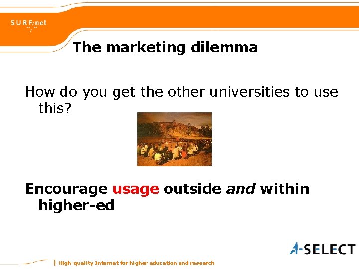 The marketing dilemma How do you get the other universities to use this? Encourage