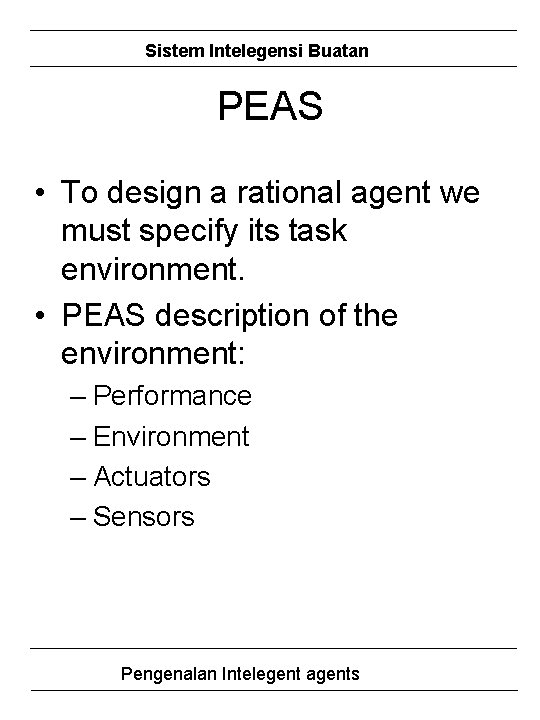 Sistem Intelegensi Buatan PEAS • To design a rational agent we must specify its