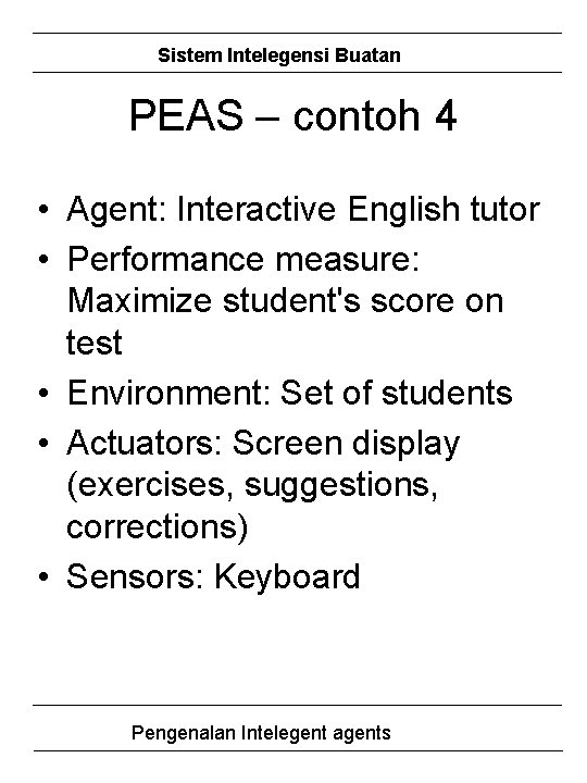 Sistem Intelegensi Buatan PEAS – contoh 4 • Agent: Interactive English tutor • Performance