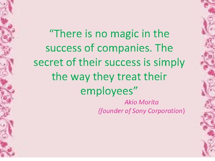 “There is no magic in the success of companies. The secret of their success
