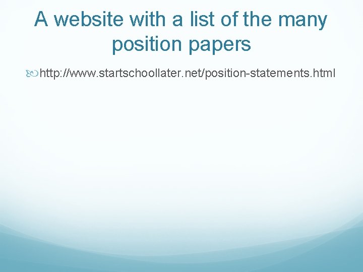 A website with a list of the many position papers http: //www. startschoollater. net/position-statements.