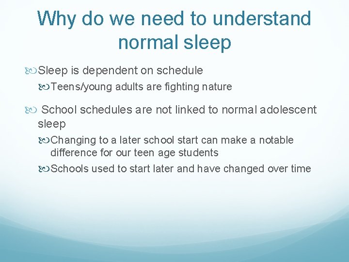 Why do we need to understand normal sleep Sleep is dependent on schedule Teens/young