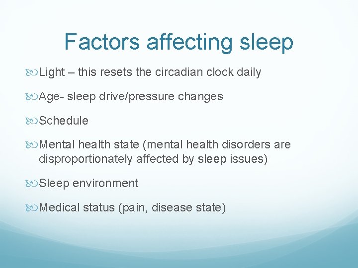 Factors affecting sleep Light – this resets the circadian clock daily Age- sleep drive/pressure