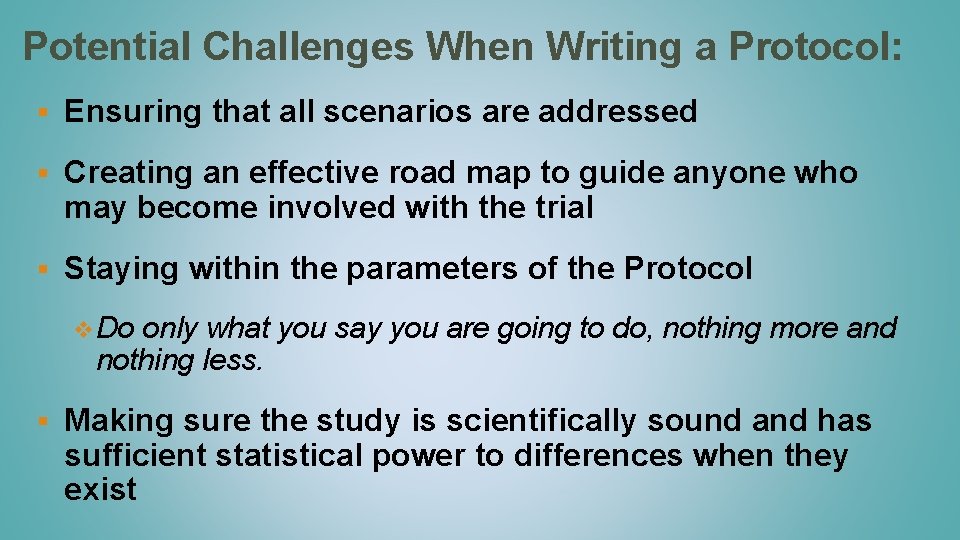 Potential Challenges When Writing a Protocol: § Ensuring that all scenarios are addressed §
