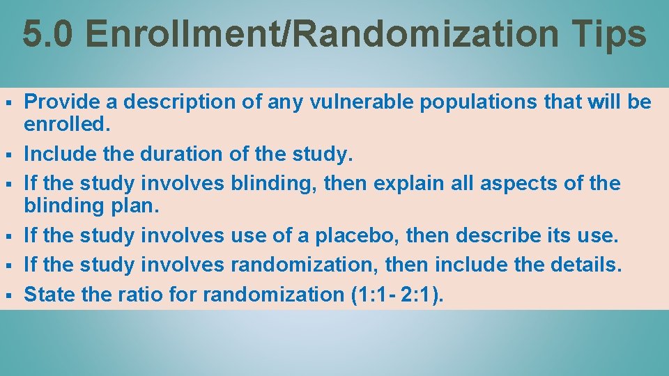 5. 0 Enrollment/Randomization Tips § § § Provide a description of any vulnerable populations